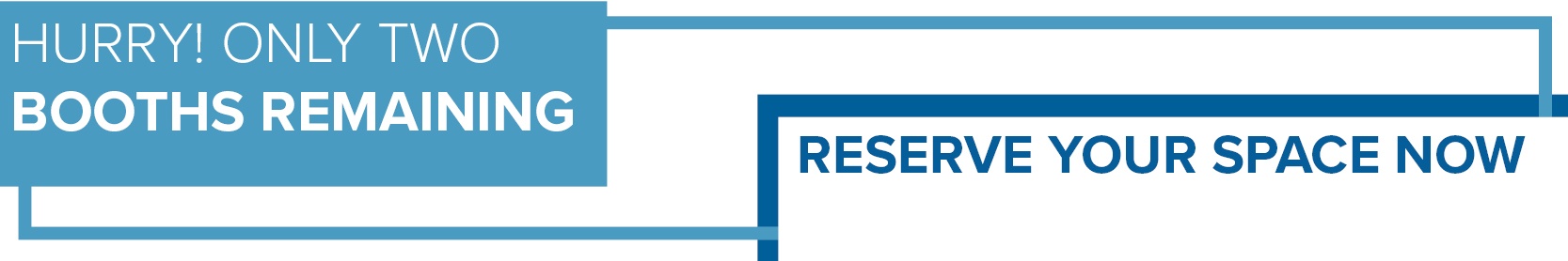 Two Booths Remaining - Reserve Your Space Now!